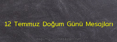 12 Temmuz Doğum Günü Mesajları